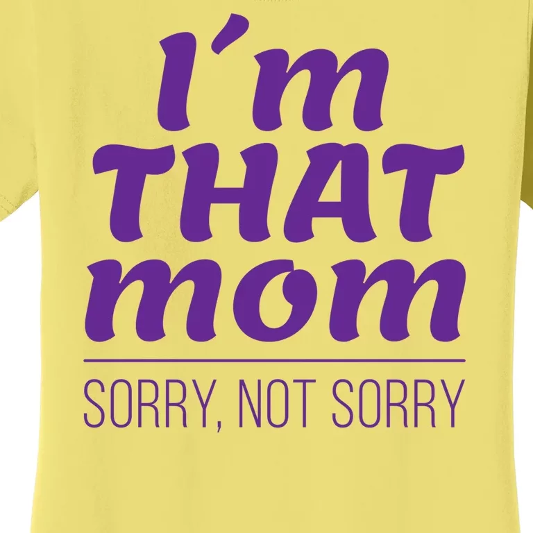 I'm That Mom Sorry Not Sorry Women's T-Shirt