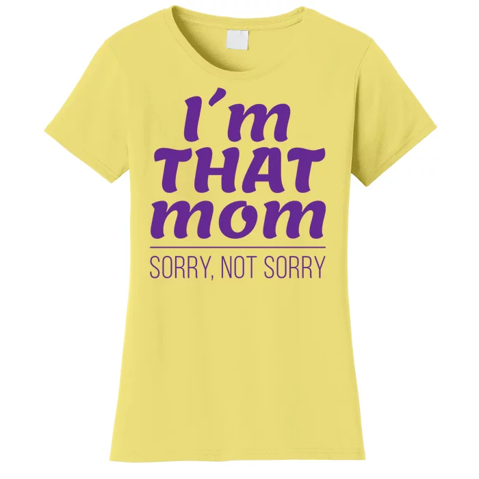 I'm That Mom Sorry Not Sorry Women's T-Shirt