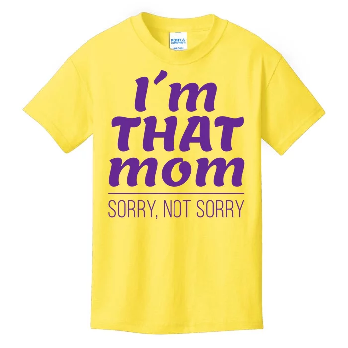 I'm That Mom Sorry Not Sorry Kids T-Shirt