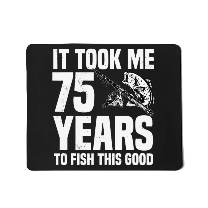 It Took Me 75 Years To Fish This Good 75th Birthday Party Mousepad