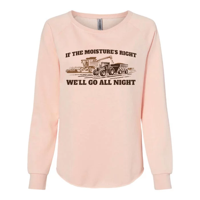 If The Moistures Right WeLl Go All Night Womens California Wash Sweatshirt