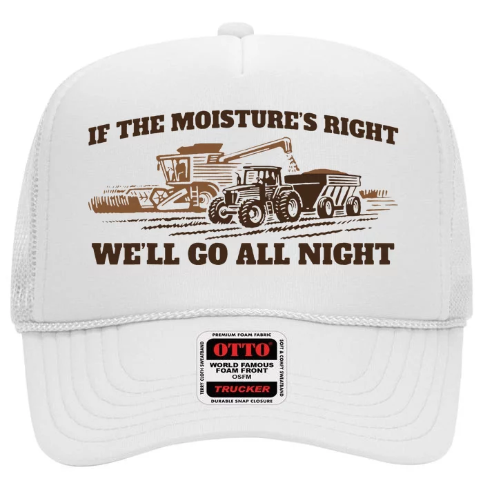 If The Moistures Right WeLl Go All Night High Crown Mesh Trucker Hat