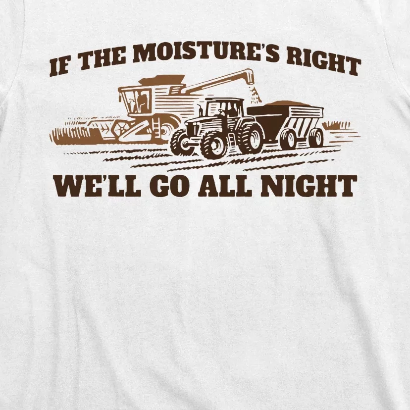 If The Moistures Right WeLl Go All Night T-Shirt