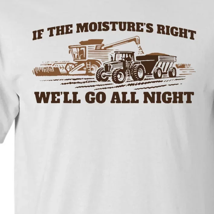 If The Moistures Right WeLl Go All Night Tall T-Shirt