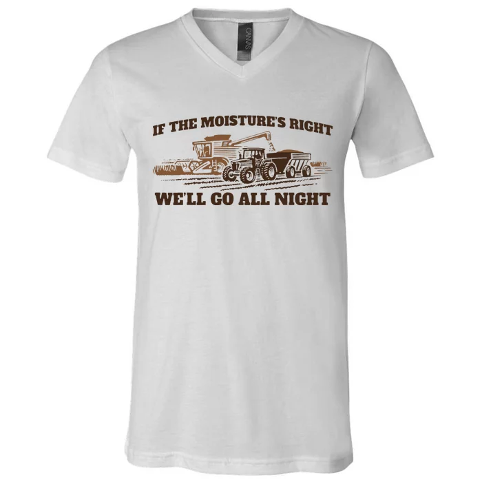 If The Moistures Right WeLl Go All Night V-Neck T-Shirt