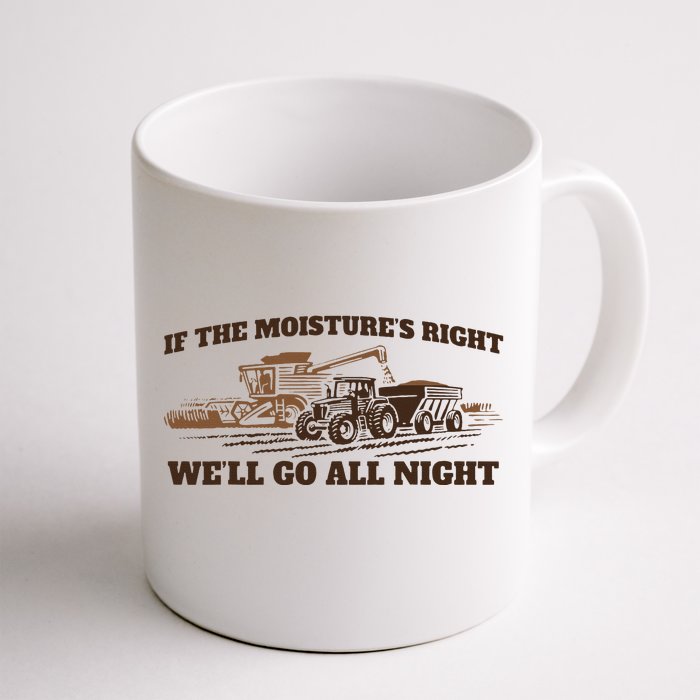 If The Moistures Right WeLl Go All Night Front & Back Coffee Mug