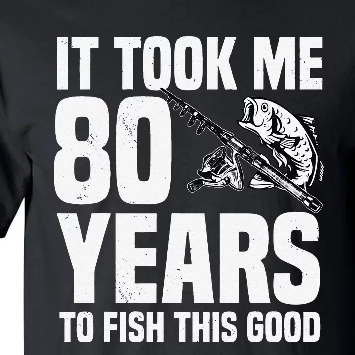 It Took Me 80 Years To Fish This Good 80th Birthday Party Tall T-Shirt