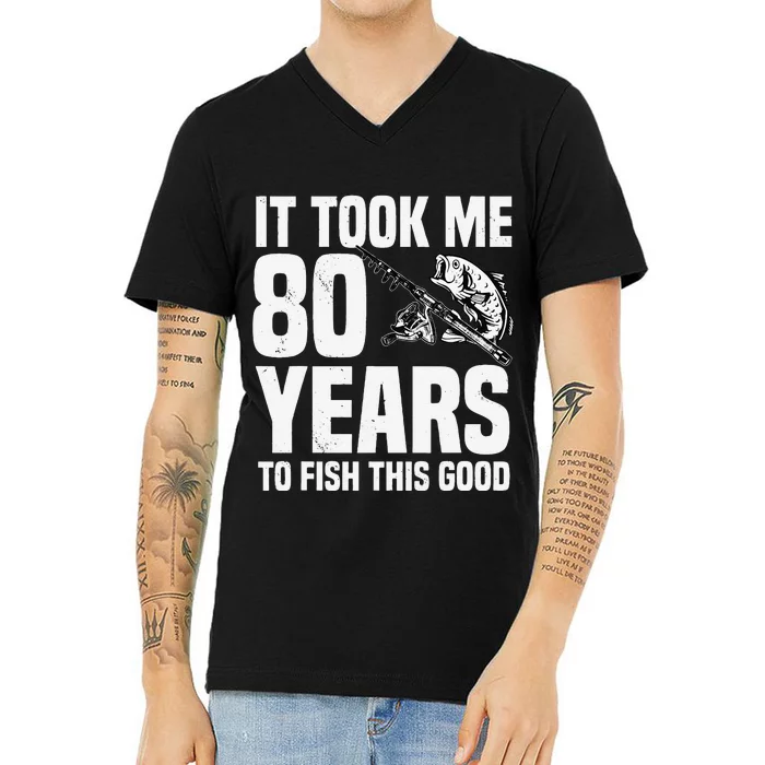 It Took Me 80 Years To Fish This Good 80th Birthday Party V-Neck T-Shirt