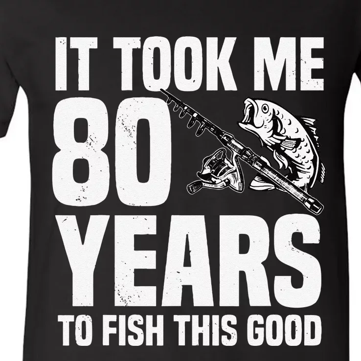 It Took Me 80 Years To Fish This Good 80th Birthday Party V-Neck T-Shirt