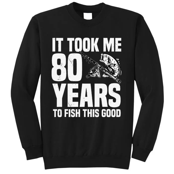 It Took Me 80 Years To Fish This Good 80th Birthday Party Tall Sweatshirt