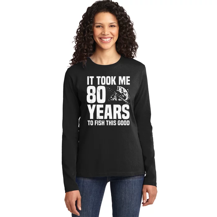 It Took Me 80 Years To Fish This Good 80th Birthday Party Ladies Long Sleeve Shirt