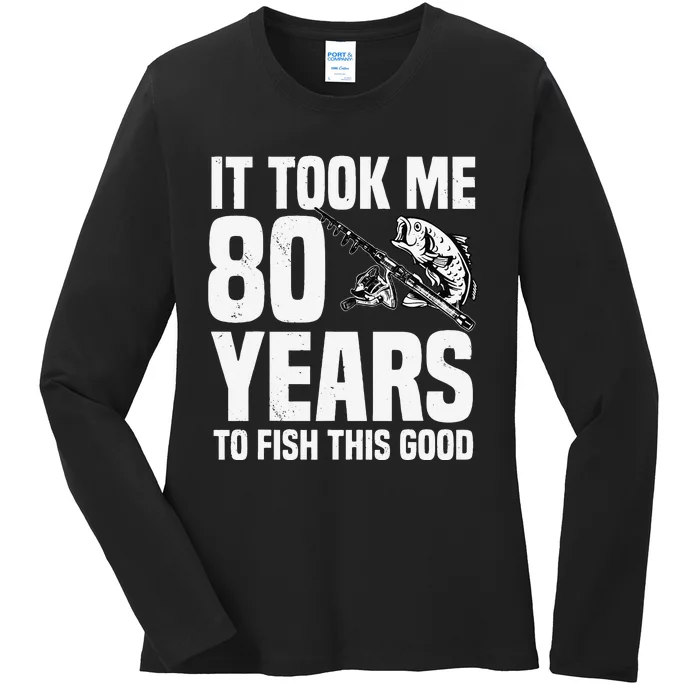 It Took Me 80 Years To Fish This Good 80th Birthday Party Ladies Long Sleeve Shirt