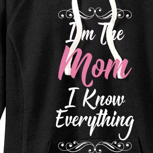 Im The Mom I Know Everything Cool Graphic Design Gift Women's Fleece Hoodie