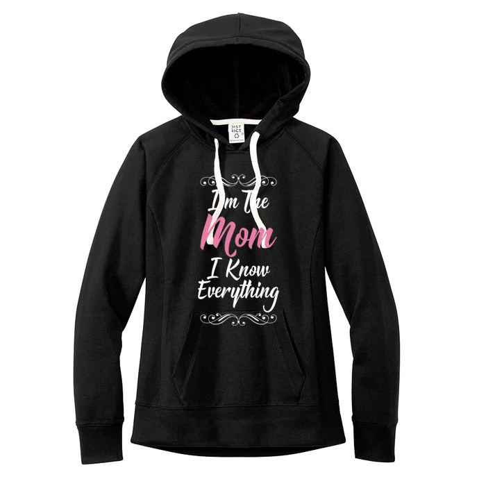 Im The Mom I Know Everything Cool Graphic Design Gift Women's Fleece Hoodie