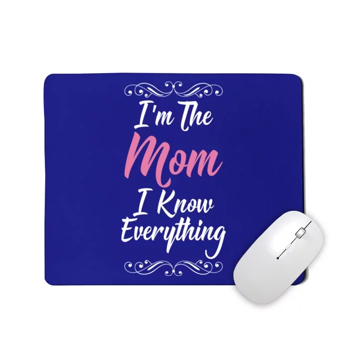 Im The Mom I Know Everything Cool Graphic Design Gift Mousepad