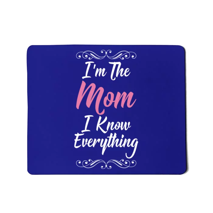 Im The Mom I Know Everything Cool Graphic Design Gift Mousepad