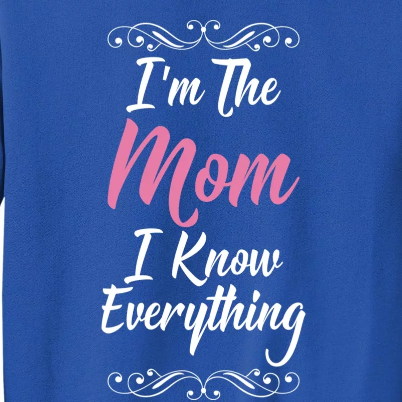 Im The Mom I Know Everything Cool Graphic Design Gift Tall Sweatshirt