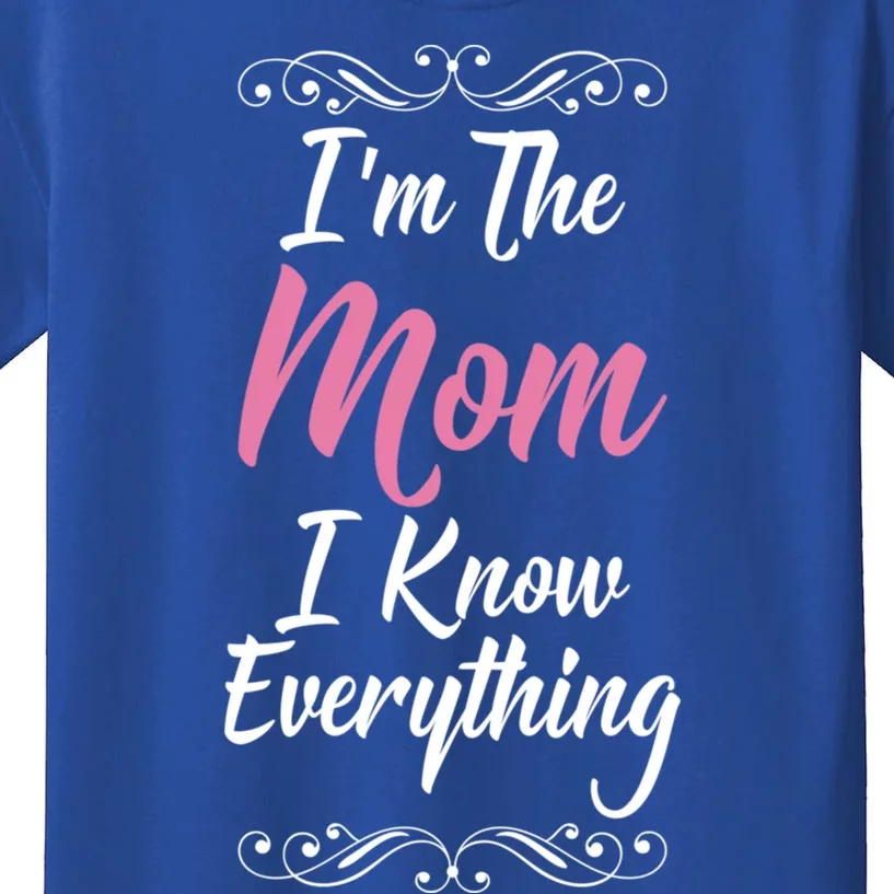 Im The Mom I Know Everything Cool Graphic Design Gift Kids T-Shirt