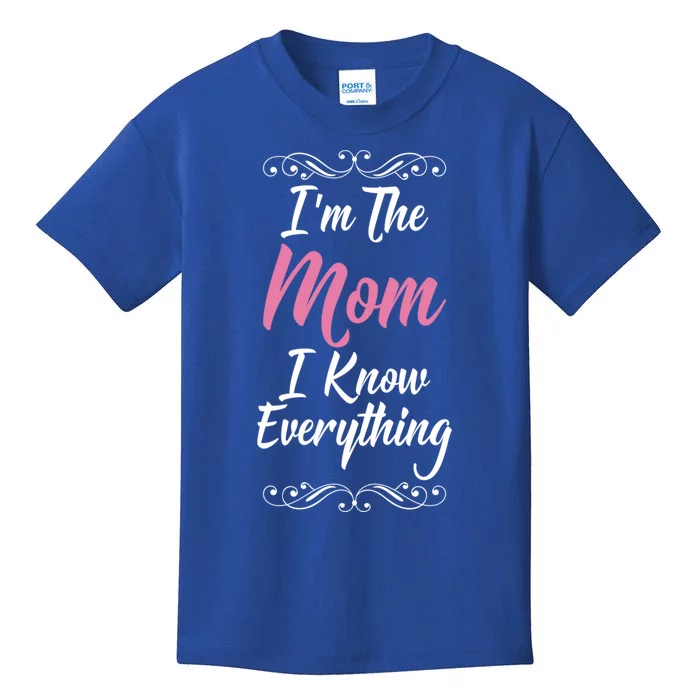 Im The Mom I Know Everything Cool Graphic Design Gift Kids T-Shirt