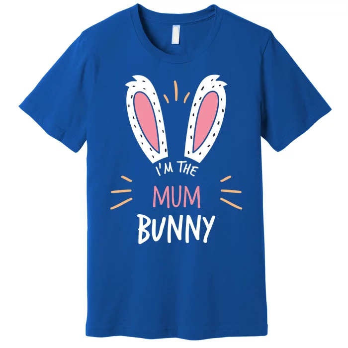 I'm The Mum Bunny Matching Family Easter Sunday Gift Premium T-Shirt