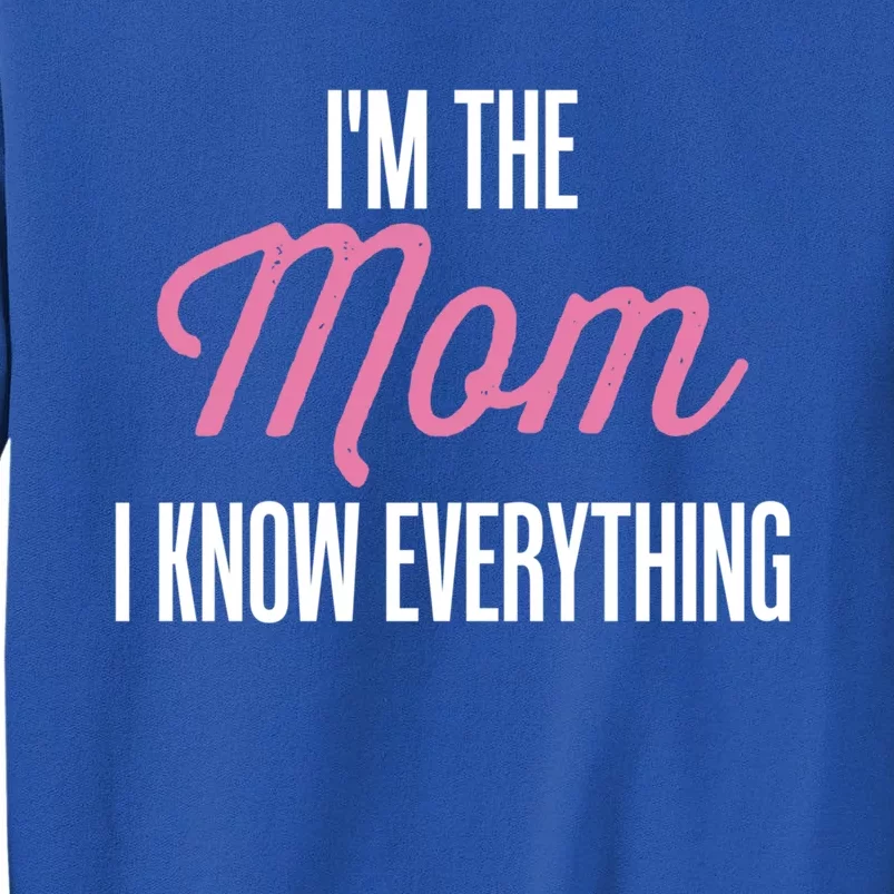 Im The Mom I Know Everything Funniest Graphic Design Gift Sweatshirt