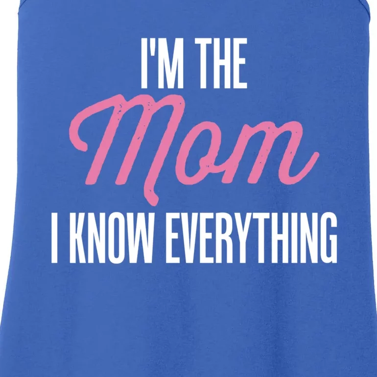 Im The Mom I Know Everything Funniest Graphic Design Gift Ladies Essential Tank