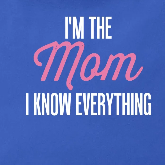 Im The Mom I Know Everything Funniest Graphic Design Gift Zip Tote Bag