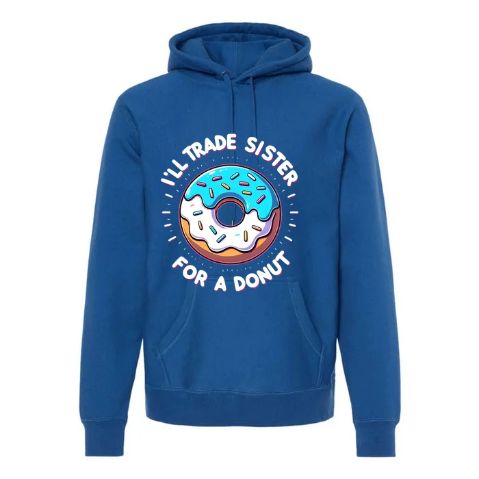 ILl Trade My Sister Donut Doughnut Funny Gift Premium Hoodie