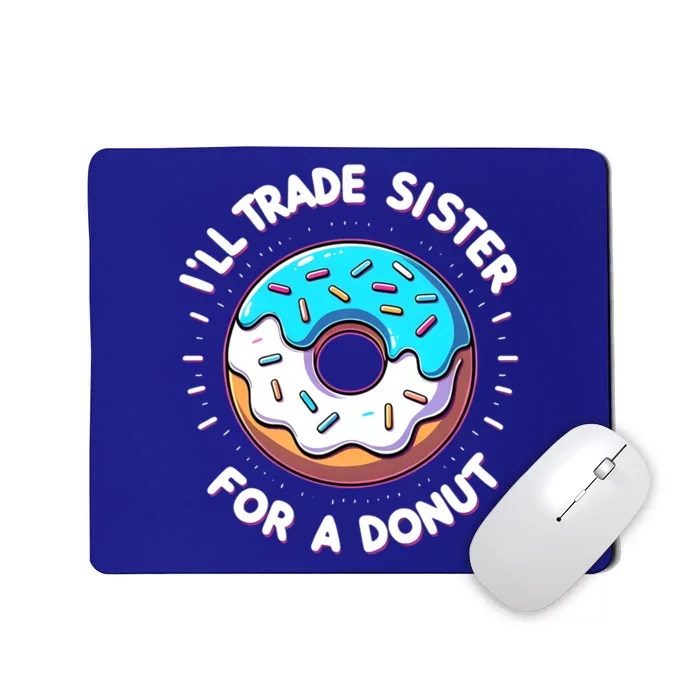 ILl Trade My Sister Donut Doughnut Funny Gift Mousepad