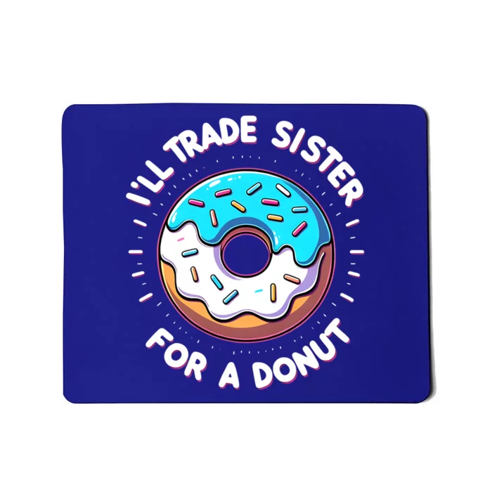 ILl Trade My Sister Donut Doughnut Funny Gift Mousepad