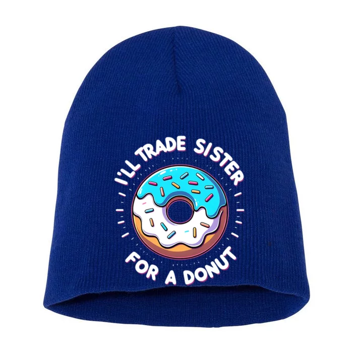 ILl Trade My Sister Donut Doughnut Funny Gift Short Acrylic Beanie