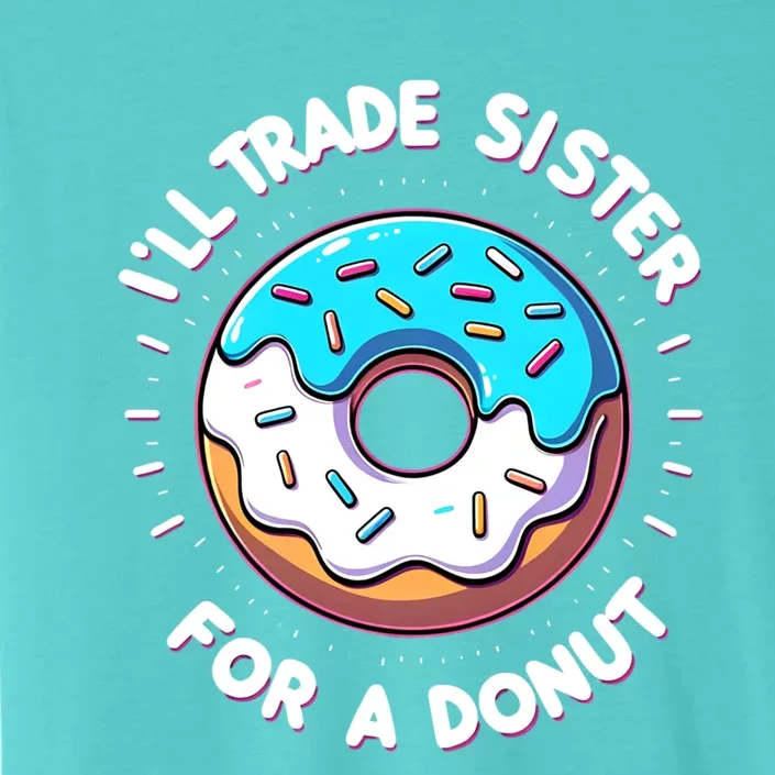 ILl Trade My Sister Donut Doughnut Funny Gift ChromaSoft Performance T-Shirt