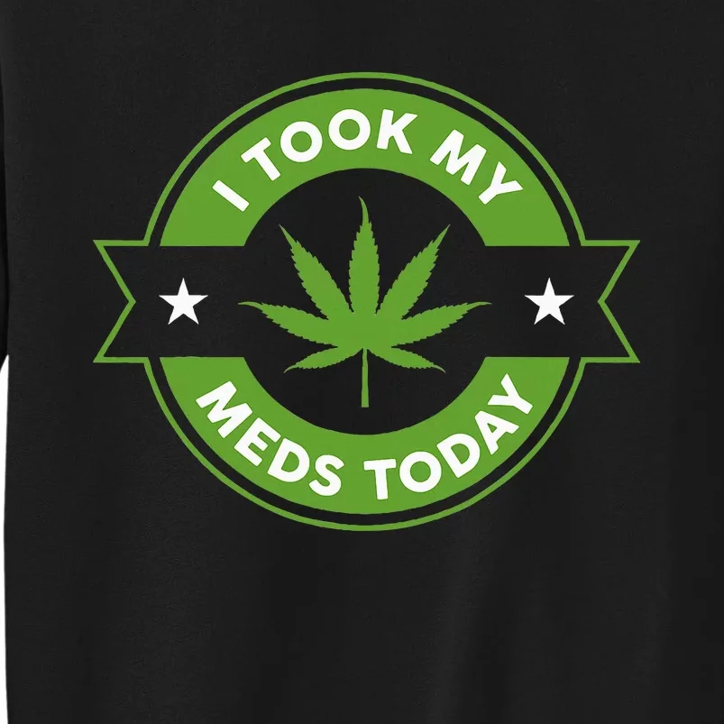 I Took My Meds Today Marijuana Funny Weed Cannabis Sayings Sweatshirt