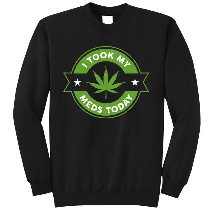 I Took My Meds Today Marijuana Funny Weed Cannabis Sayings Sweatshirt