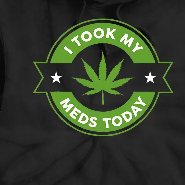 I Took My Meds Today Marijuana Funny Weed Cannabis Sayings Tie Dye Hoodie