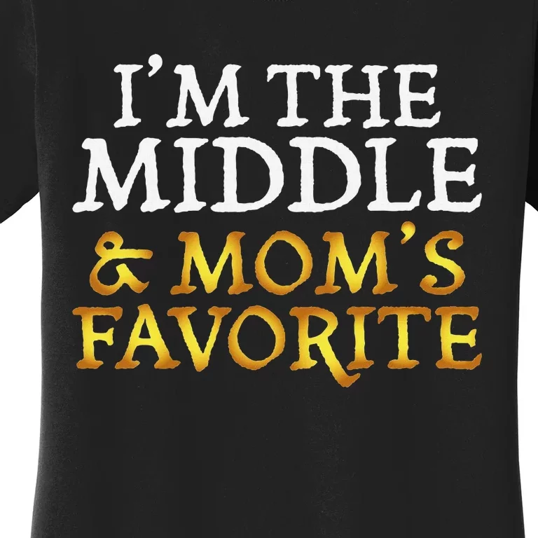 IM The Middle And MomS Favorite Funny Sibling Women's T-Shirt