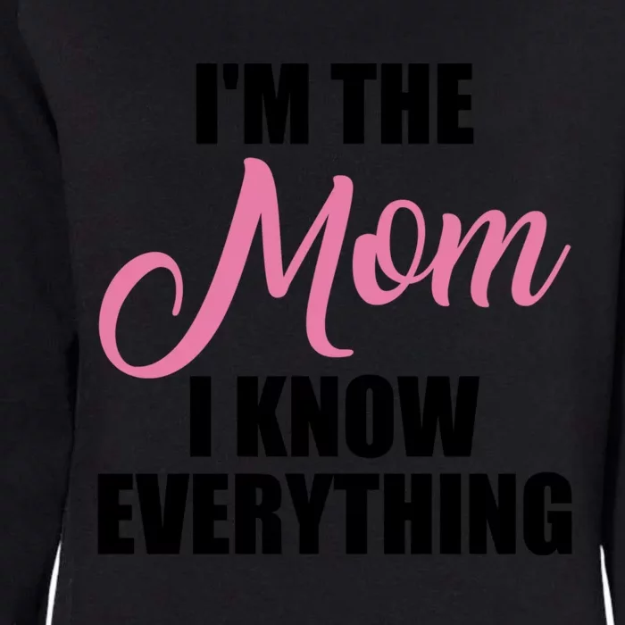 Im The Mom I Know Everything Hilarious Graphic Design Meaningful Gift Womens California Wash Sweatshirt