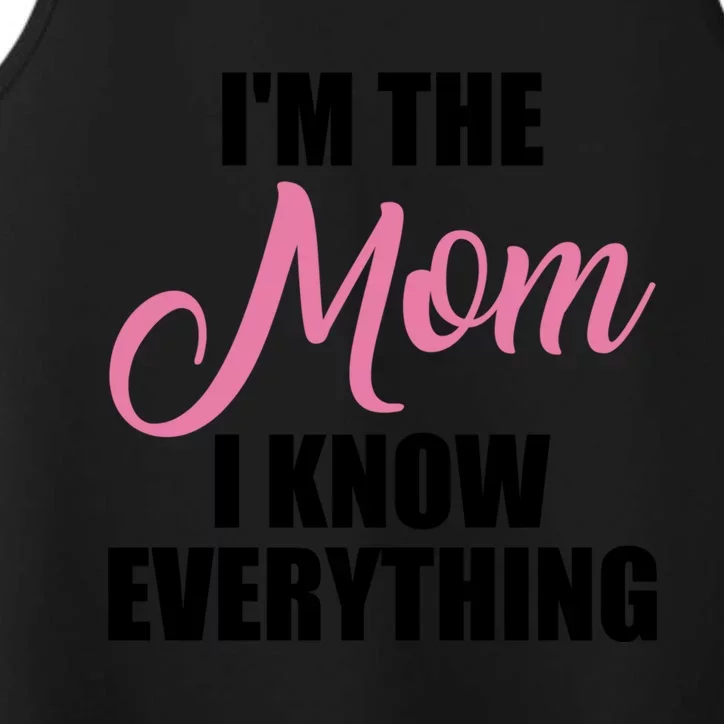 Im The Mom I Know Everything Hilarious Graphic Design Meaningful Gift Performance Tank