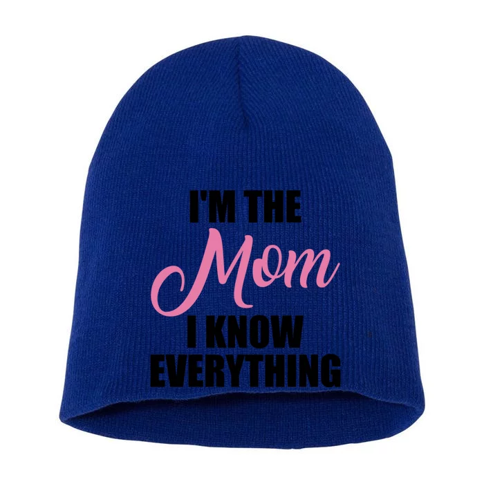 Im The Mom I Know Everything Hilarious Graphic Design Meaningful Gift Short Acrylic Beanie