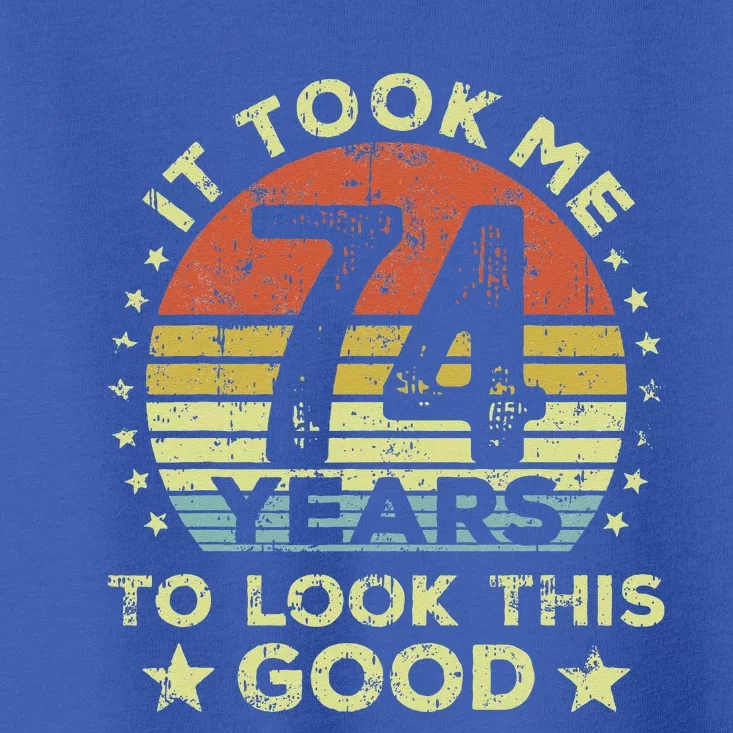 It took me 74 years to look this good 74th Birthday Toddler T-Shirt