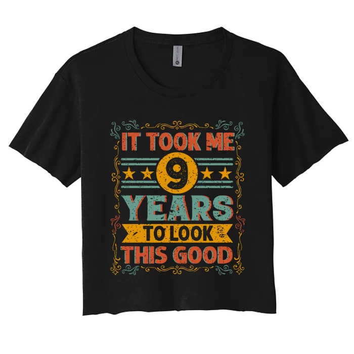 IT TOOK ME 9 YEARS TO LOOK THIS GOOD BIRTHDAY GIFT Women's Crop Top Tee