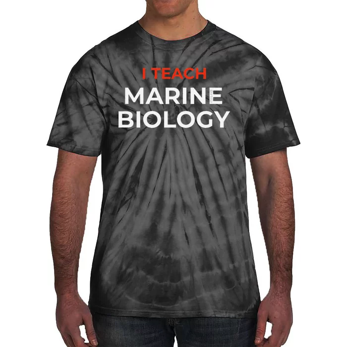 I Teach Marine Biology Funny School Humor Tie-Dye T-Shirt