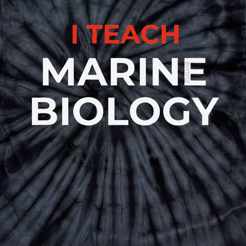 I Teach Marine Biology Funny School Humor Tie-Dye T-Shirt