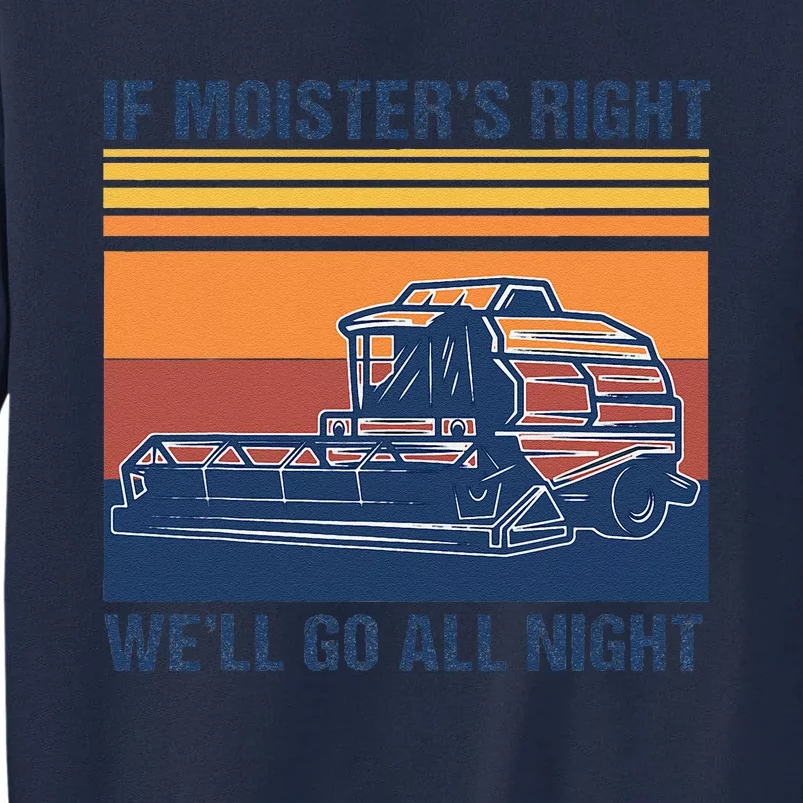 If The Moistures Right WeLl Go All Night Farmer Tall Sweatshirt