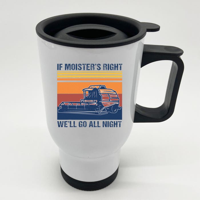 If The Moistures Right WeLl Go All Night Farmer Front & Back Stainless Steel Travel Mug