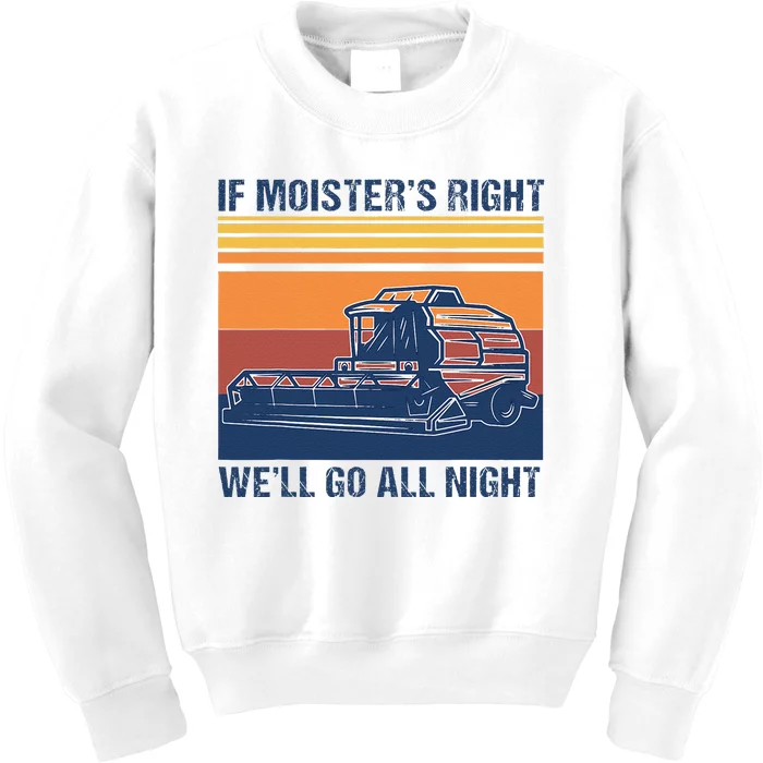 If The Moistures Right WeLl Go All Night Farmer Kids Sweatshirt