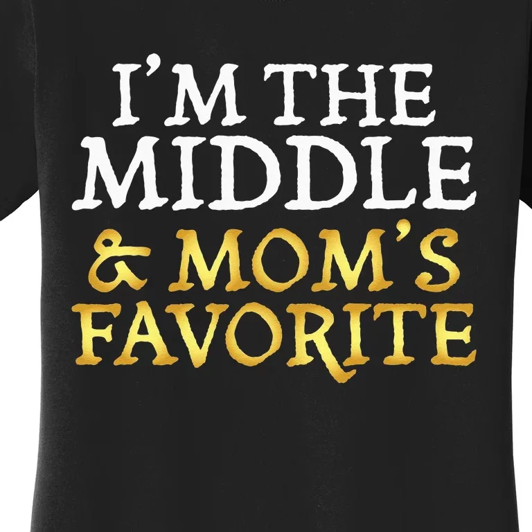 Im The Middle And Moms Favorite Funny Sibling Women's T-Shirt