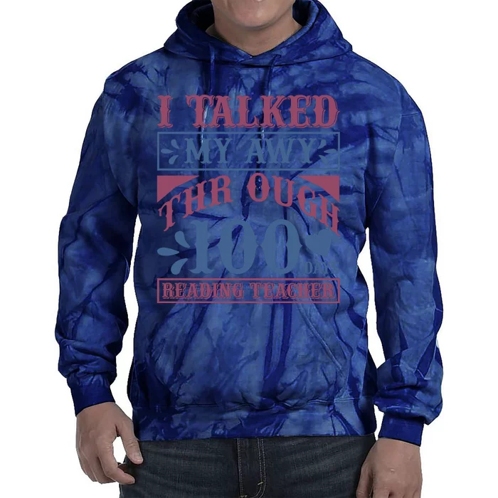 I Talked My Away Through 100 Days Reading Teacher Tie Dye Hoodie