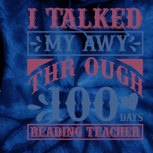 I Talked My Away Through 100 Days Reading Teacher Tie Dye Hoodie