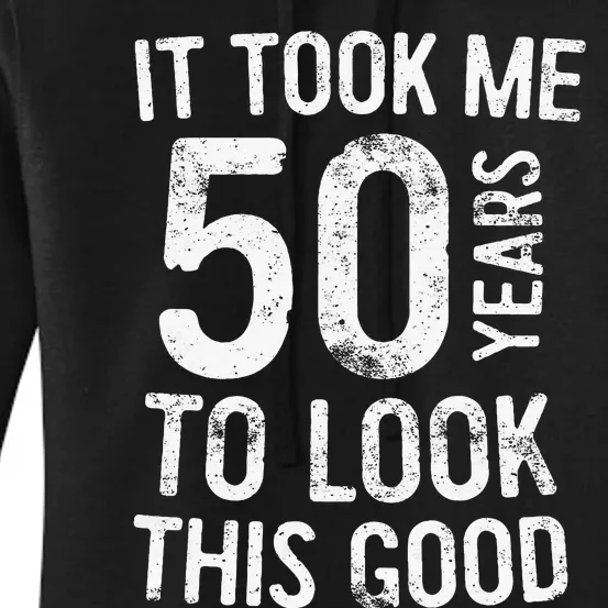 It Took Me 50 Years To Look This Good Women's Pullover Hoodie